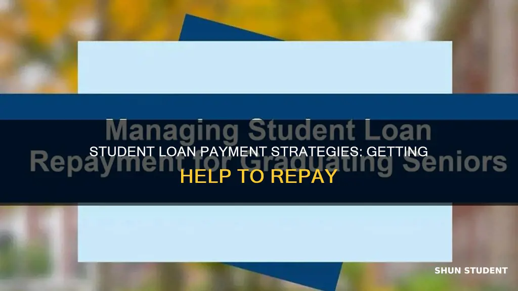 how can you get help to pay yuor student loan