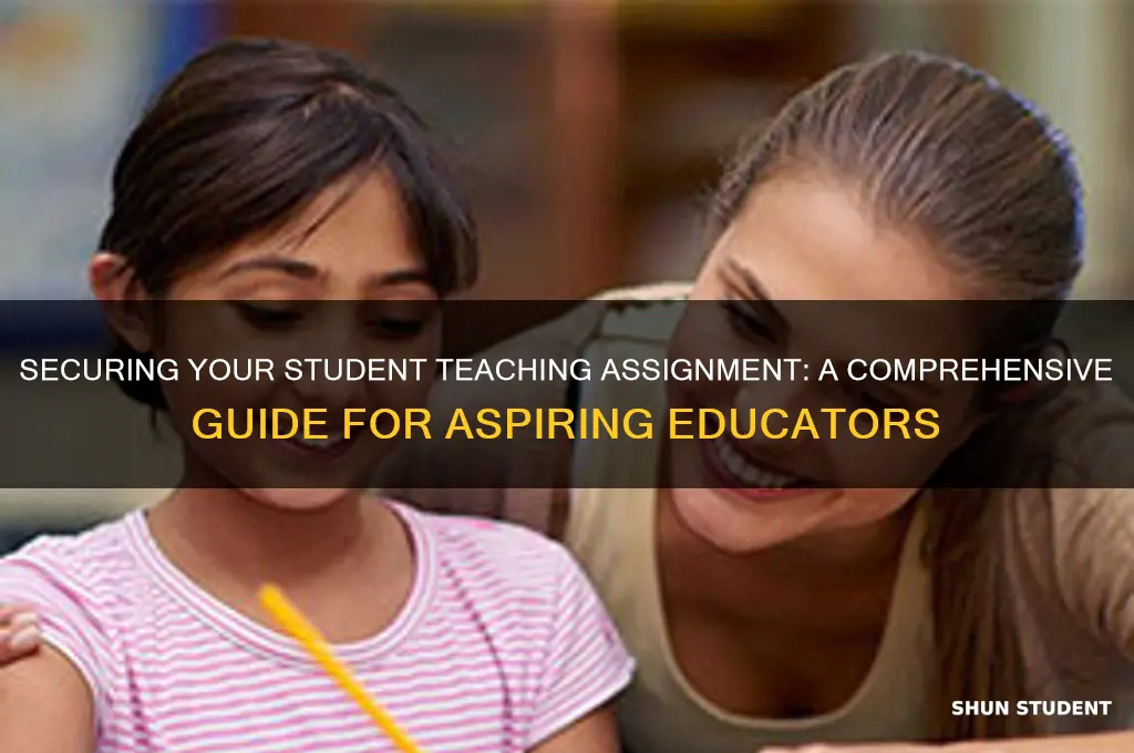 how can you get student teaching assignment