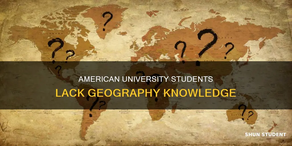 how come american university students know so little about geography