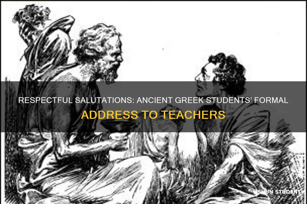 how did a student address a teacher in ancient greece