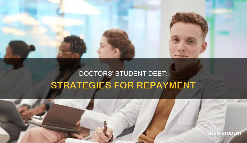 how do doctors pay back student loans