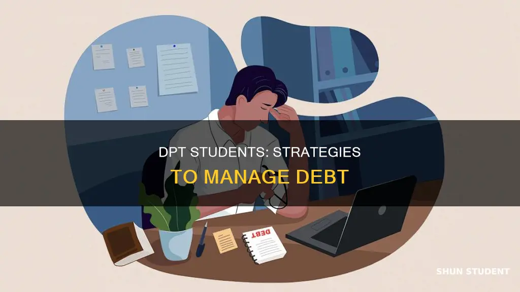 how do dpt student pay debt