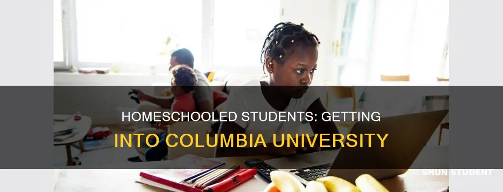 how do homeschooled students get into columbia university