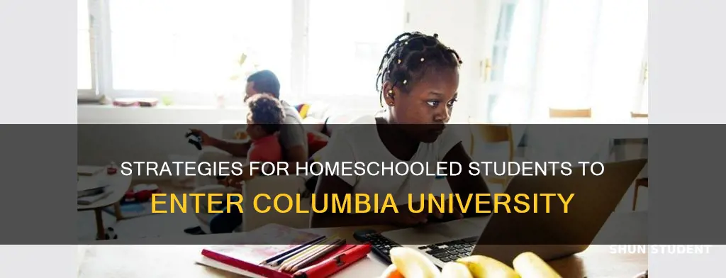 how do homeschooled students get into columbia university