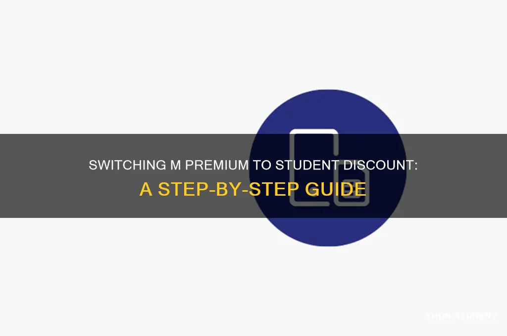 how do i switch m premium to student discount