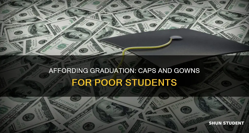 how do poor students pay for caps and gowns