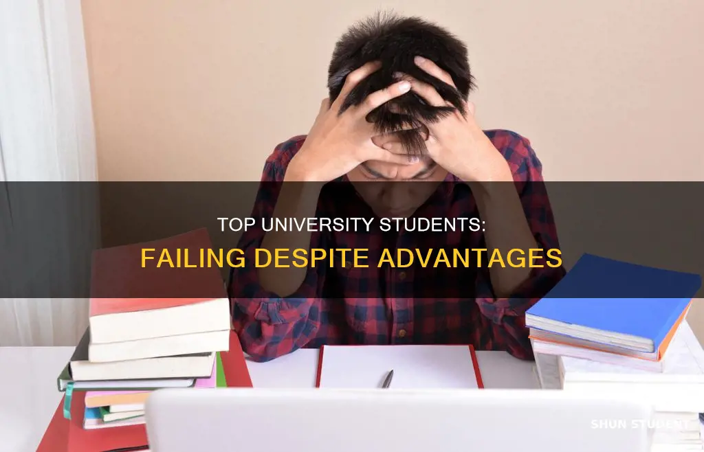 how do students fail at top universities