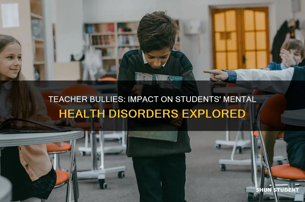 how do teacher bullies affect students with mental health disorder