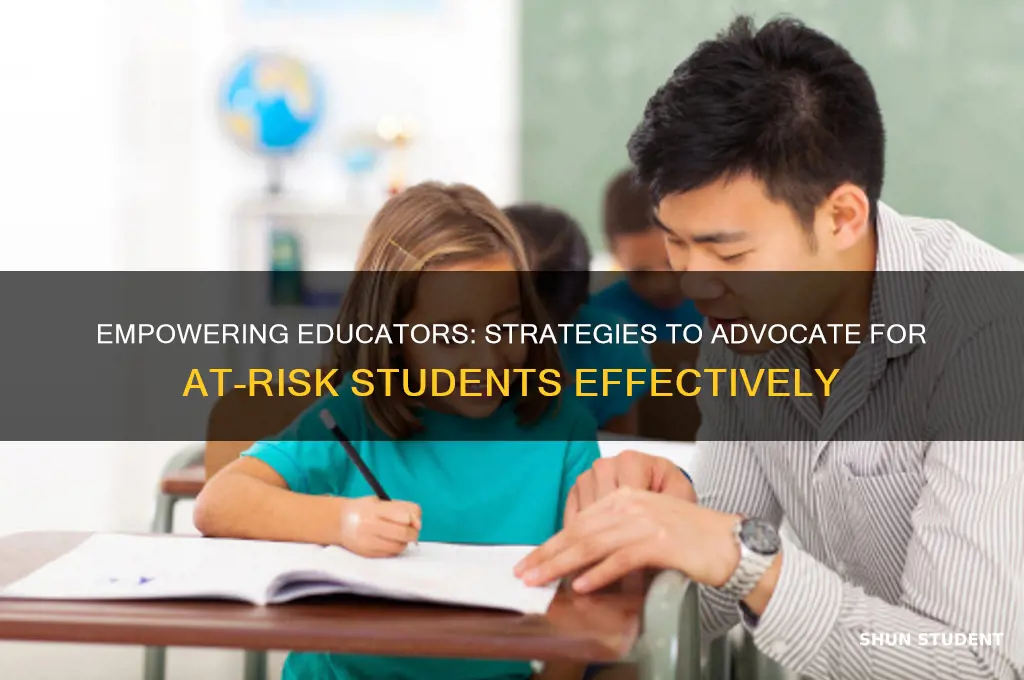 how do you advocate for at-rish students teacher