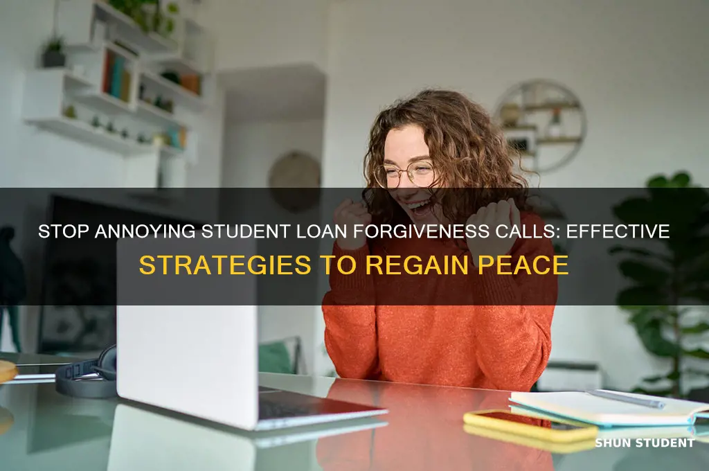 how do you stop getting student loan forgivness calls