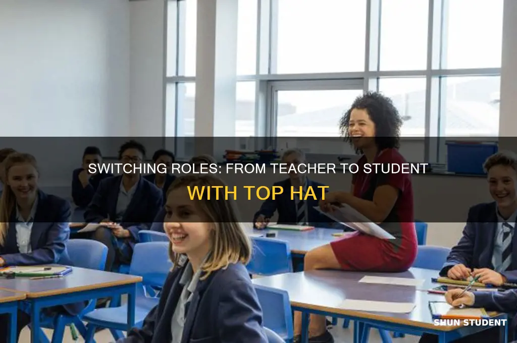 how do you switch from teacher to student top hat