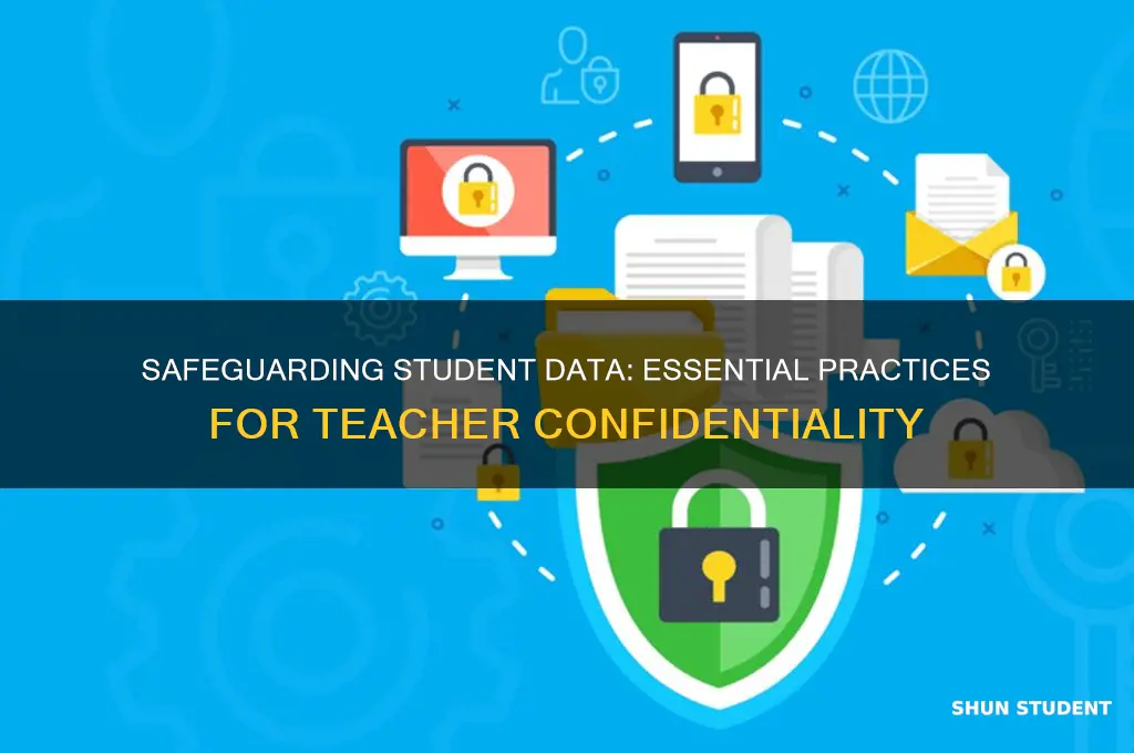 how does a teacher maintain student info confidentiality