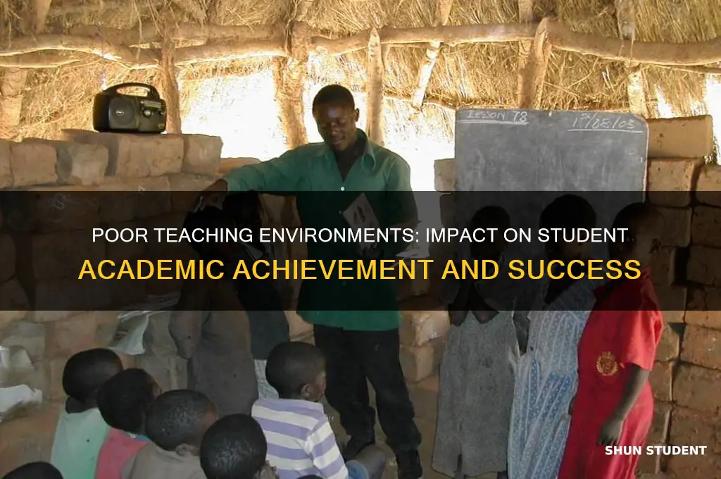 how does poor teaching environments affect students academic achievement