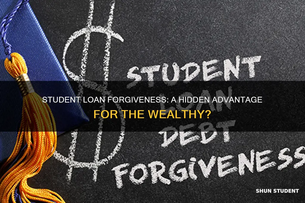 how does student loan forgiveness benefit the wealthy