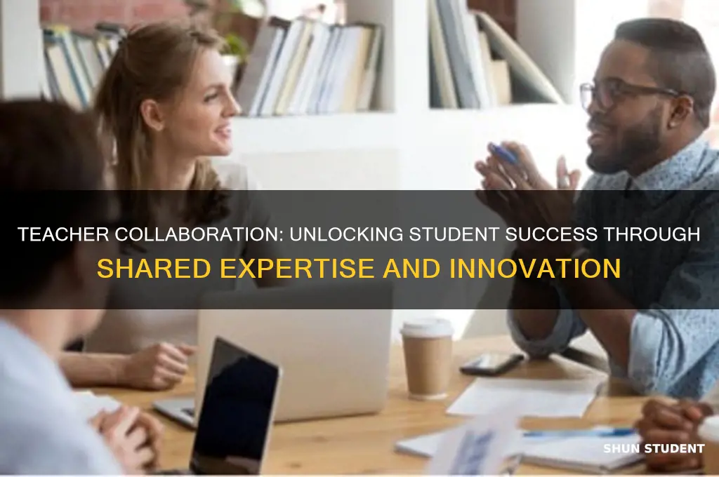 how does teacher collaboration benefit students