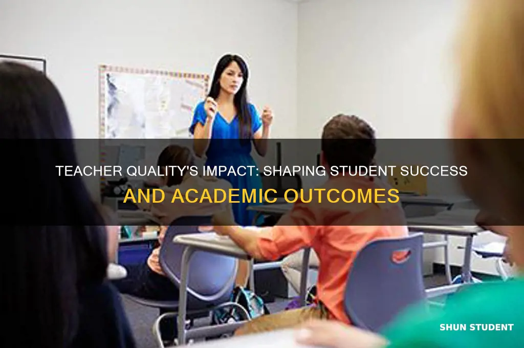 how does teacher quality affect student achievement