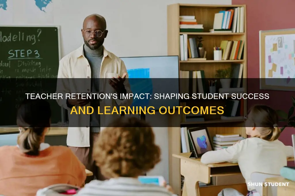 how does teacher retention affect students