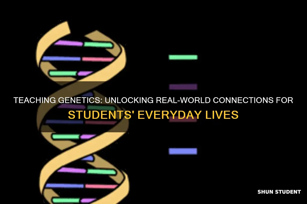 how does teaching genetics relate to students lives