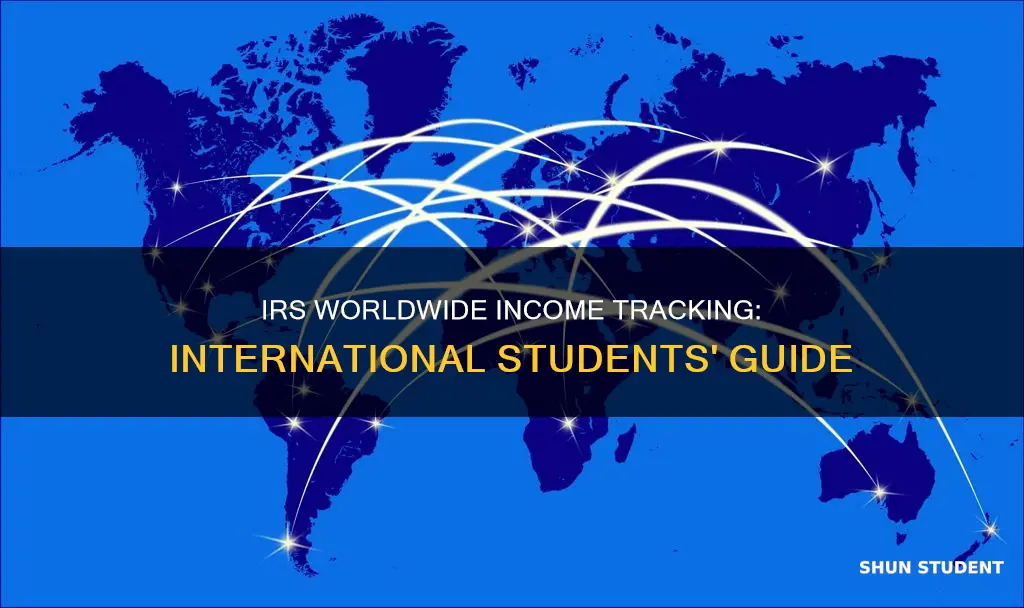 how does the irs detect worldwide income for international students