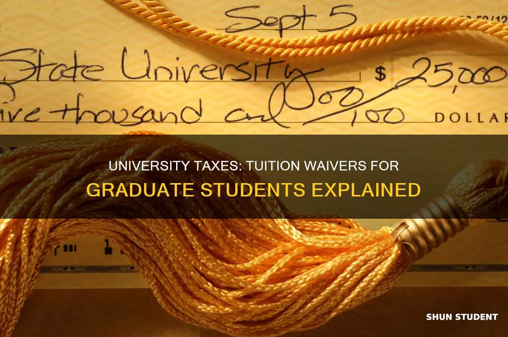 how does university graduate student tuition waiver affect university taxes