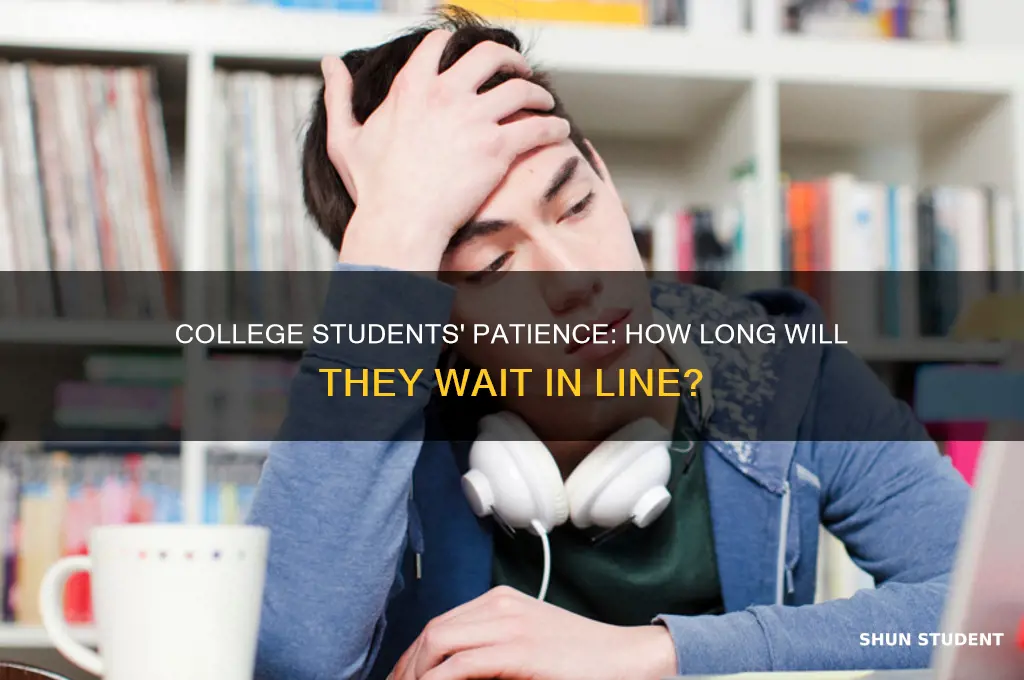 how long are college students willing to wait in line