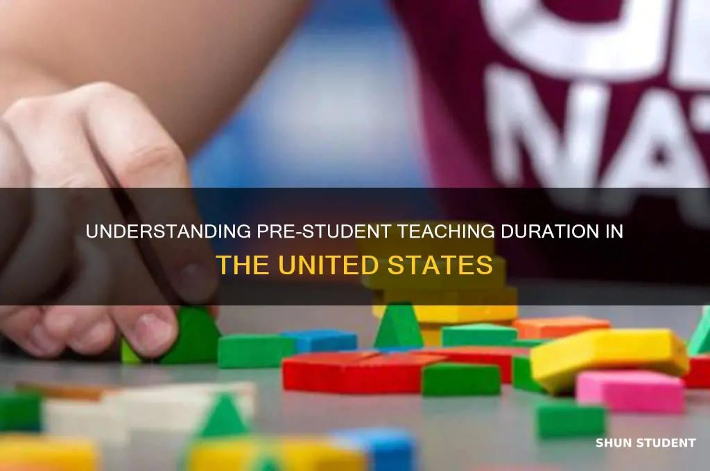 how long is pre-student teaching in us