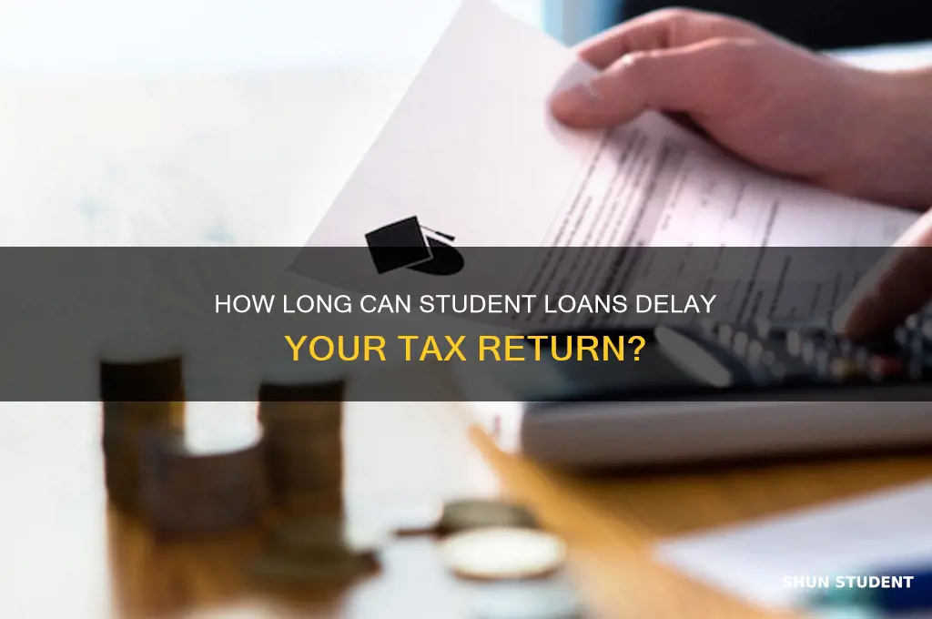 how long will student loans take my tax return