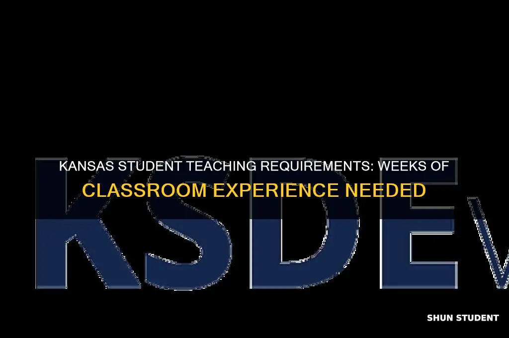 how mant weeks of student teaching is required in kansas