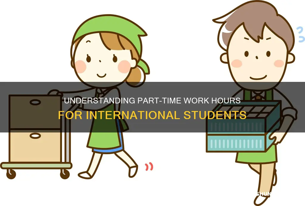 how many hours consist part time work for international students