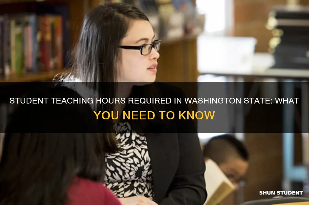 how many hours of student teaching are required in wa