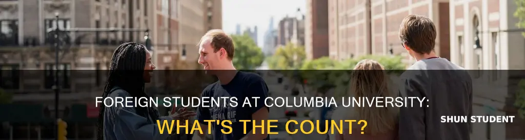 how many students at columbia university are foreign students
