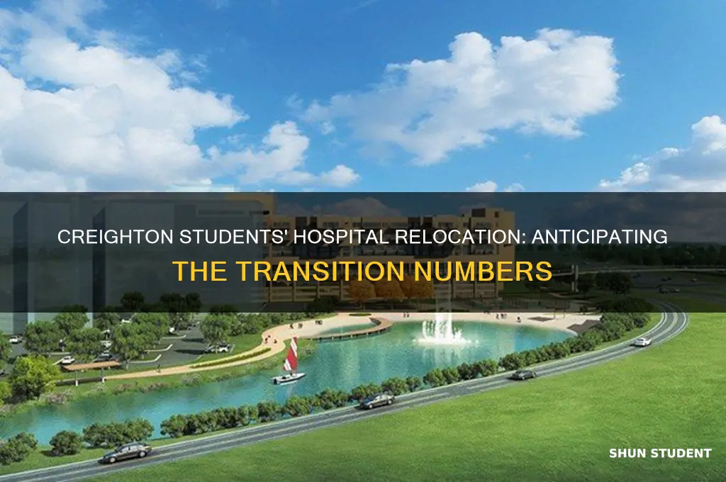 how many students will move creighton to hospital