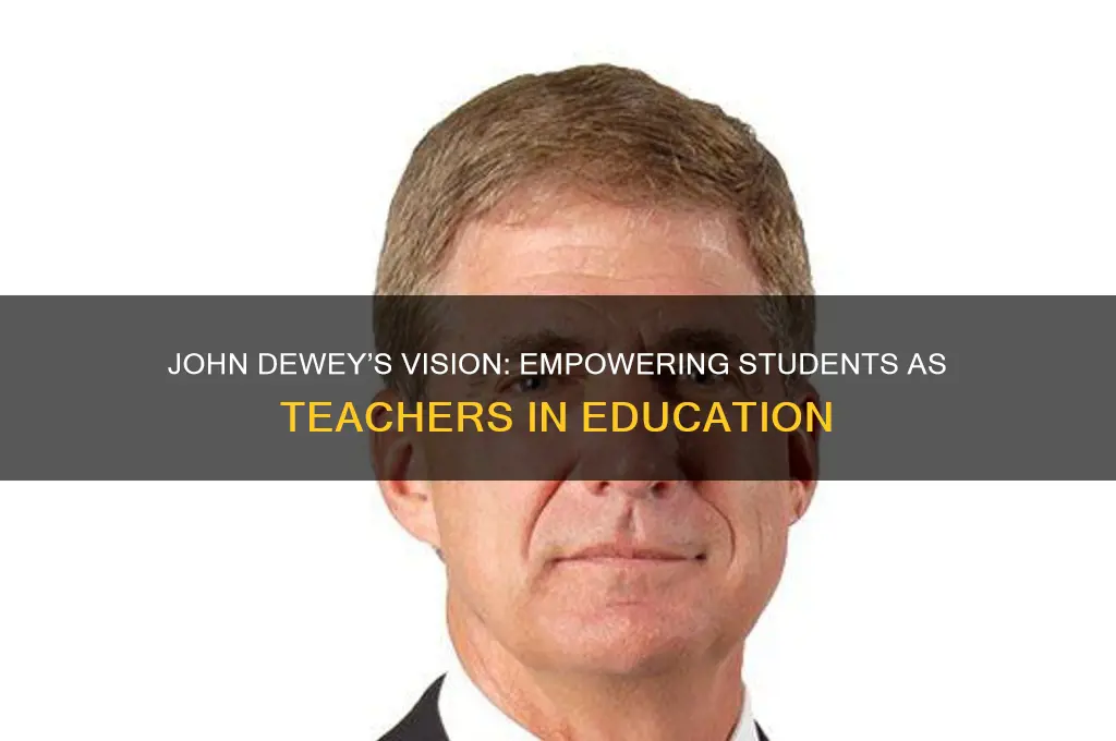 how might john dewey have recommended that students at teacher