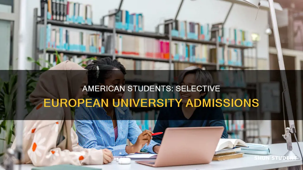 how selective are european universities for american students