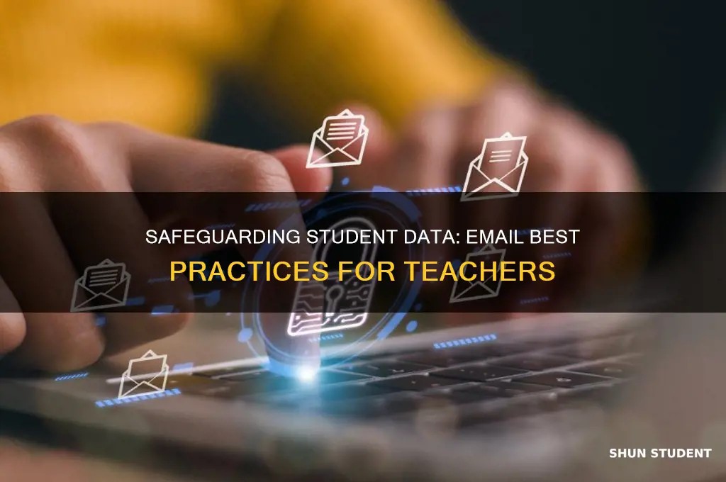 how should a teacher protect email about students