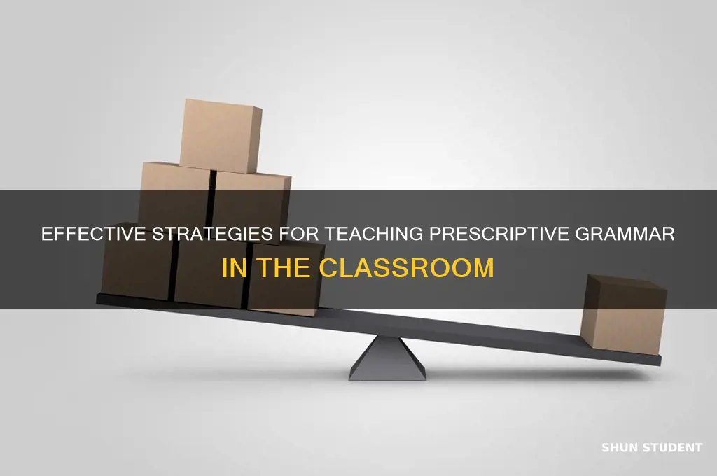 how should a teacher teach prescriptive grammar to students