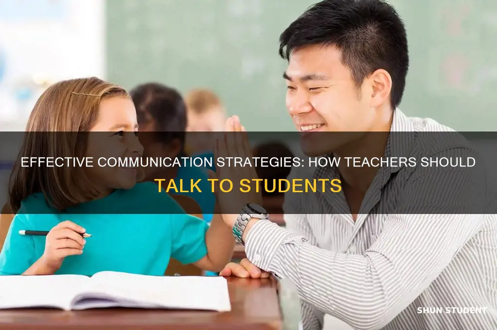 how should teacher talk to students