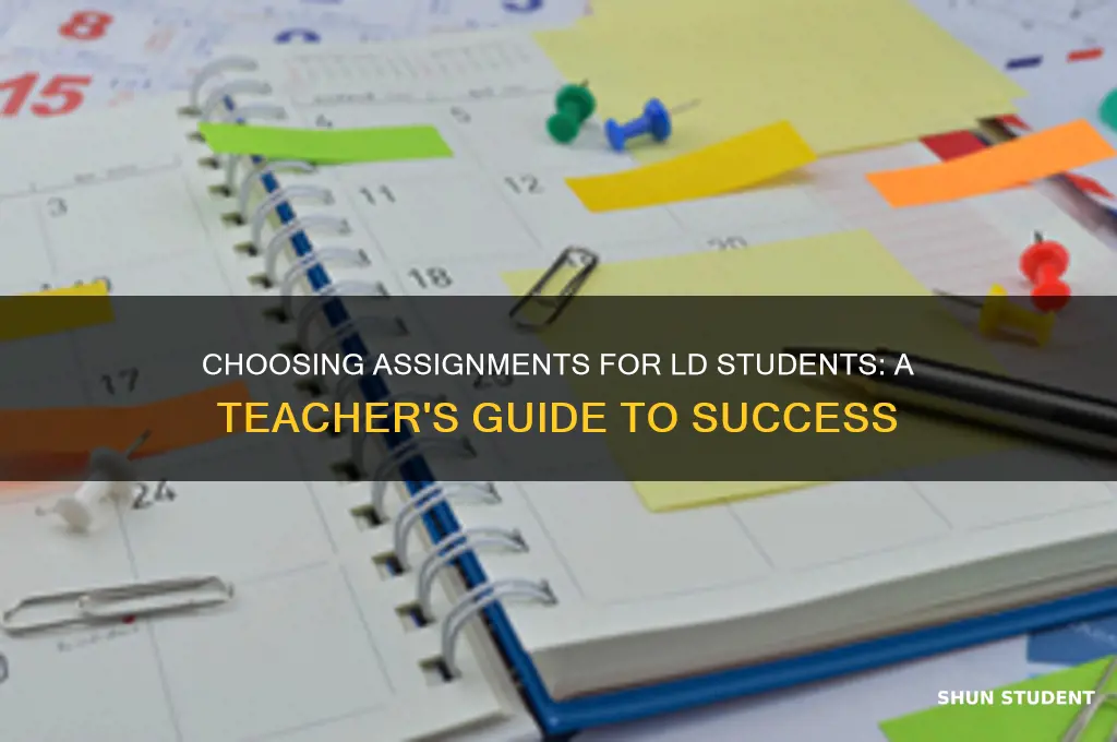 how the teacher should pick the assignment for ld students