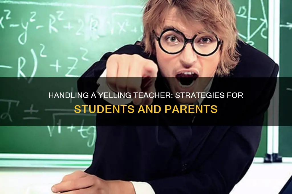 how to address a teacher that yells at the students