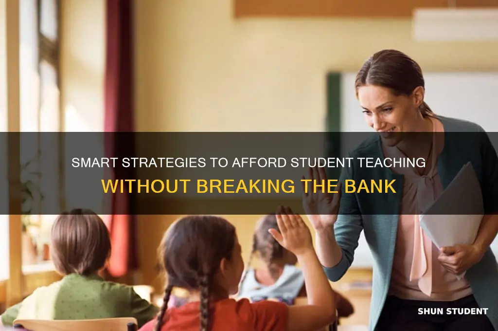 how to afford student teaching