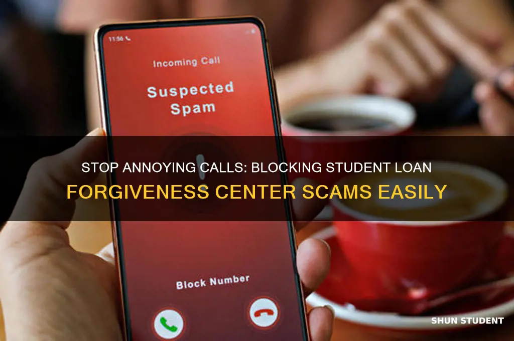 how to block student loan forgiveness center calls