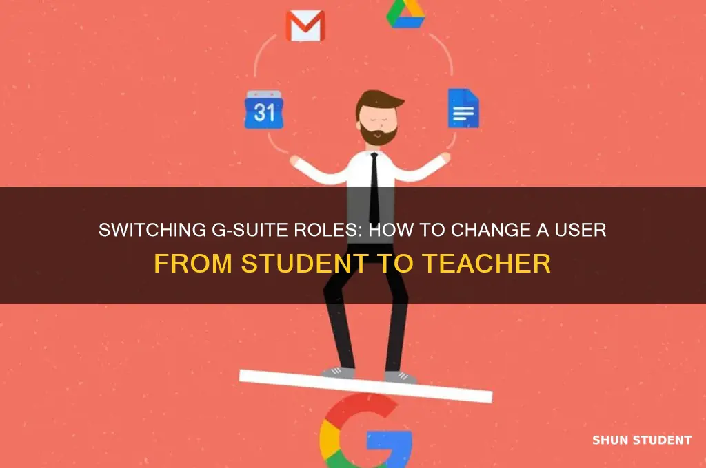 how to change a g-suite user from student to teacher