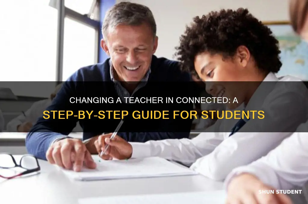 how to change a teacher for a student in connected