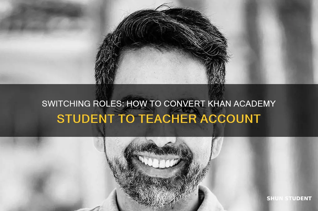 how to change khan academy student to teacher account