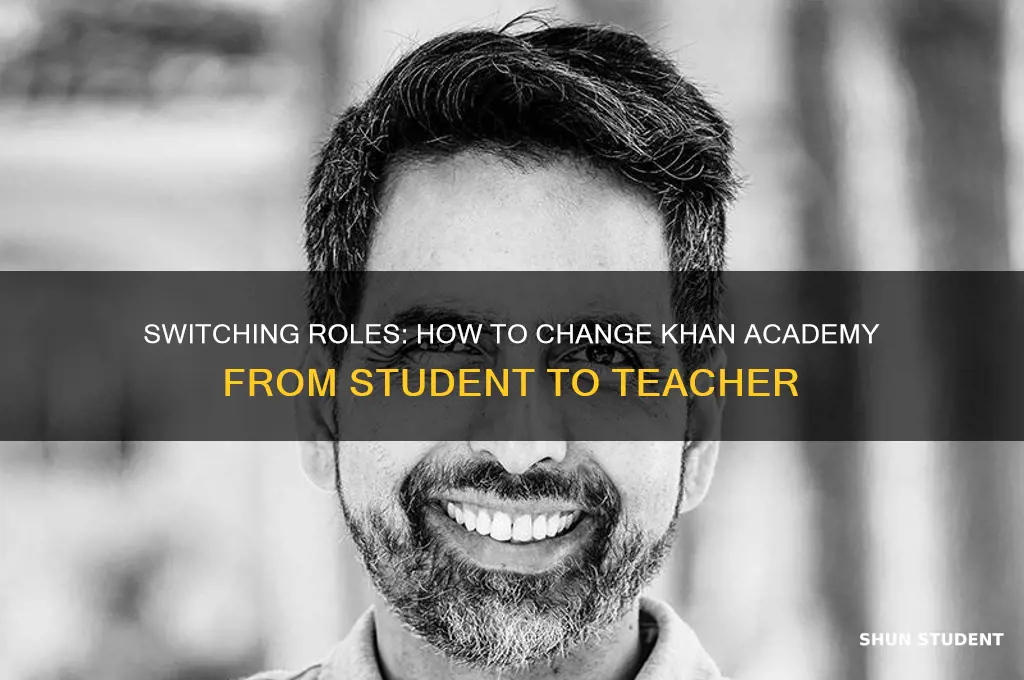 how to change khanacademy from student to teacher