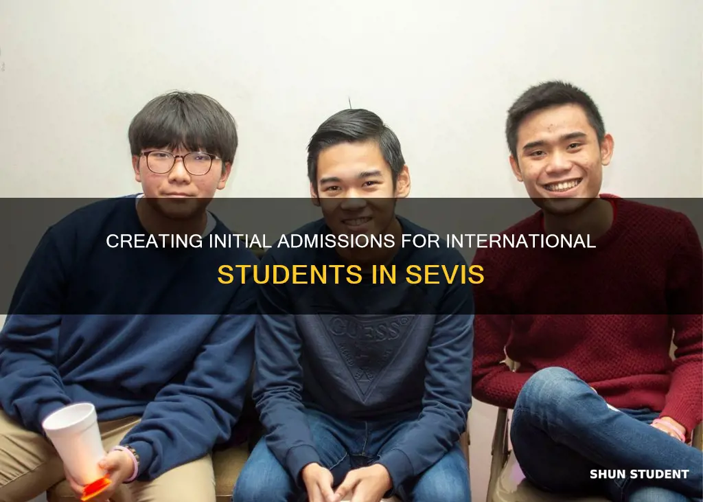 how to create new initial international student admission in sevis