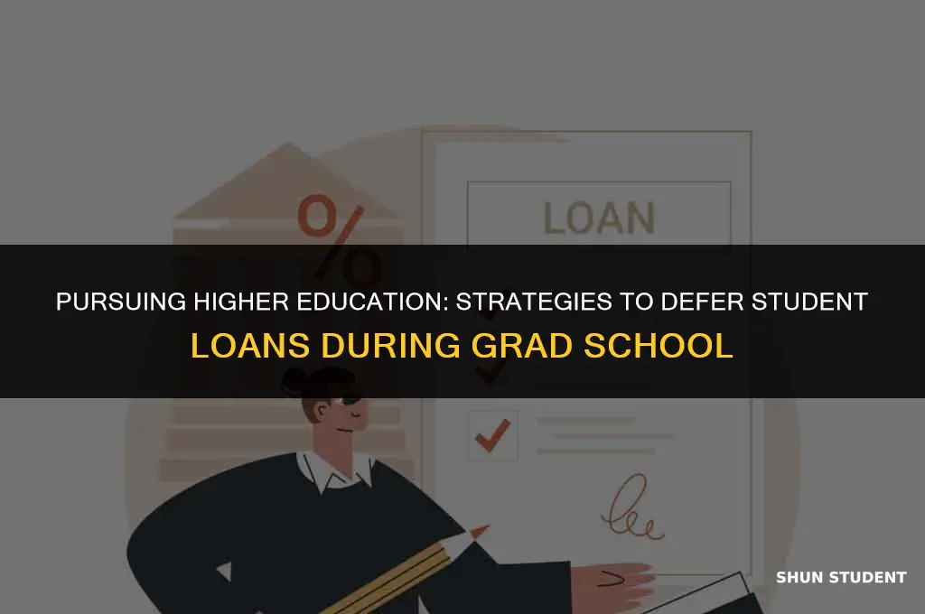 how to defer student loans while in grad school