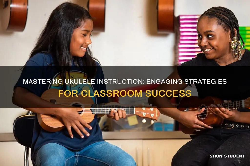 how to effectively teach ukulele to a class of students