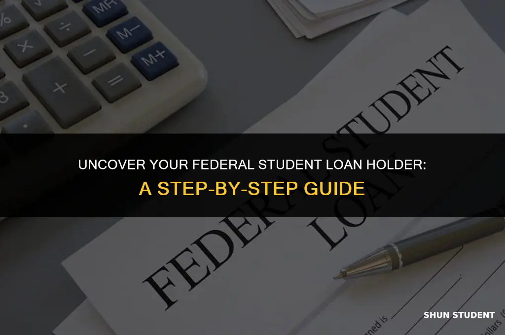 how to find who holds your federal student loan