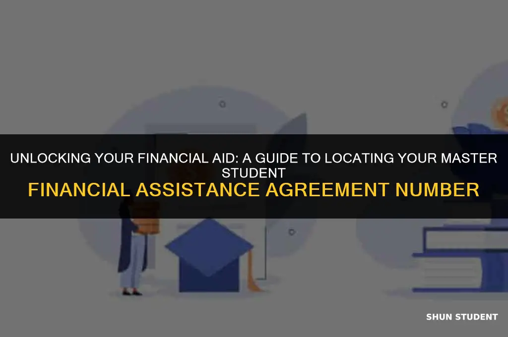 how to find your master student financial assistance agreement number